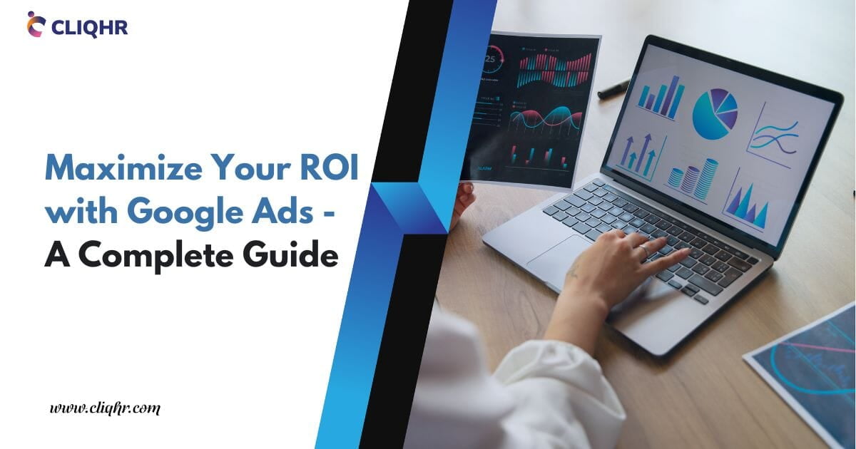 How to Maximize Your ROI with Google Ads: A Complete Guide